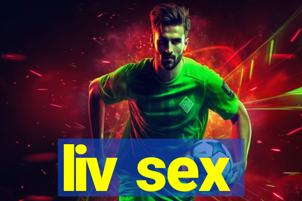 liv sex
